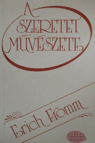 Erich Fromm, Hutai Katalin (szerk.), Várady Szabolcs (ford.): A szeretet művészete (The Art of Loving) - Várady Szabolcs fordítása (Lélek Kontroll) antikvár