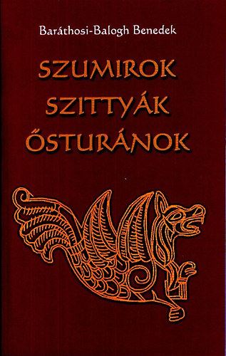 Baráthosi-Balogh Benedek: Szumirok, szittyák, ősturánok könyv