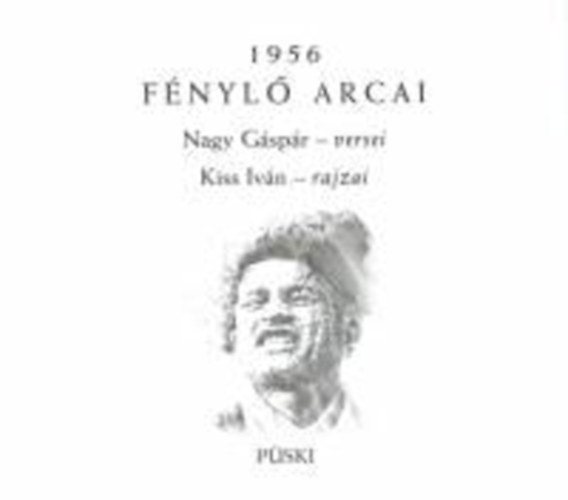 Nagy  Gáspár; Kiss Iván: 1956 fénylő arcai antikvár