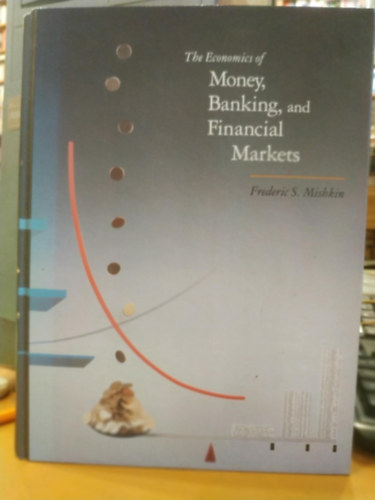 Frederic S. Mishkin: The Economics of Money, Banking, and Financial Markets antikvár