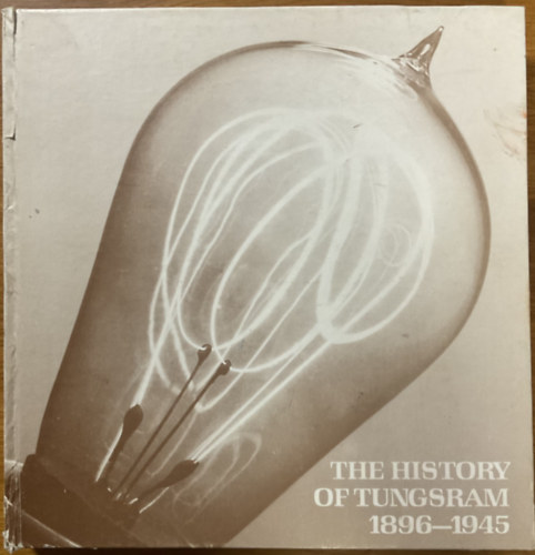 The history of Tungsram 1896-1945 antikvár