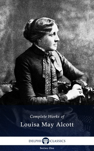 Louisa May Alcott: Delphi Complete Works of Louisa May Alcott (Illustrated) e-Könyv