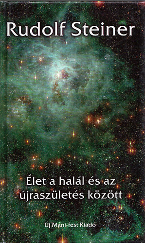 Rudolf Steiner: Élet a halál és az újraszületés között - A kozmikus lények szemszögéből nézve - 10 előadás antikvár