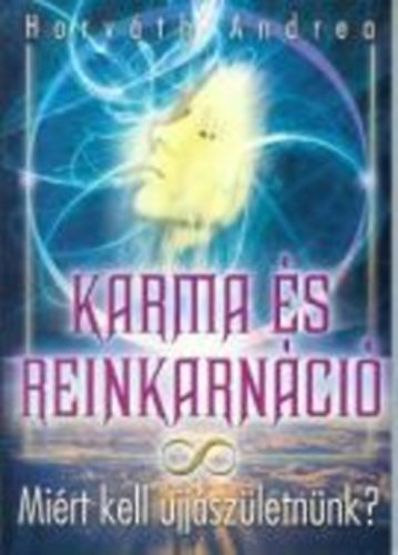Horváth Andrea: Karma és reinkarnáció - Miért kell újjászületnünk? antikvár