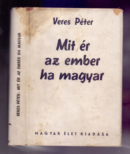 Veres Péter: Mit ér az ember ha magyar - Levelek egy parasztfiúhoz (II. kiadás) antikvár