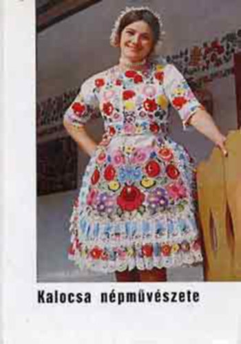 Pécsiné Ács Sarolta: Kalocsa népművészete antikvár