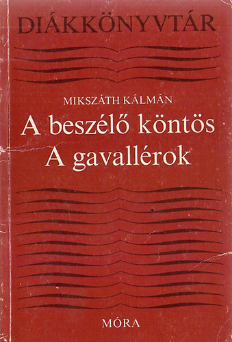 Szerző Mikszáth Kálmán Szerkesztő Lengyel Balázs: A beszélő köntös - A gavallérok (Diákkönyvtár) antikvár