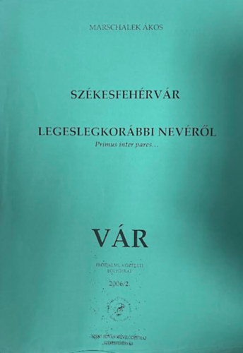 Marschalek Ákos: Székesfehérvár legeslegkorábbi nevéről (különlenyomat) antikvár