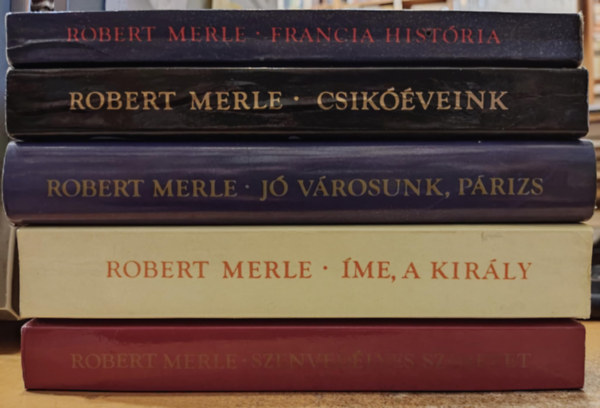 Robert Merle: 5 db Robert Merle regény: Francia história + Csikóéveink + Jó városunk, Párizs + Íme, a király + Szenvedélyes szeretet antikvár