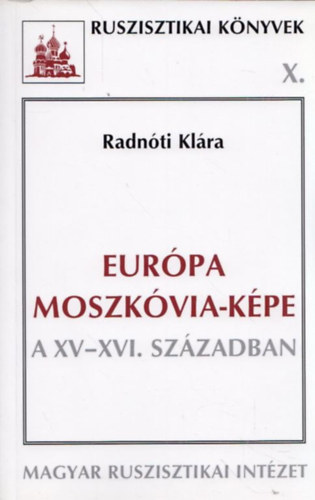 Radnóti Klára: Európa Moszkóvia-képe a XV-XVI. században antikvár