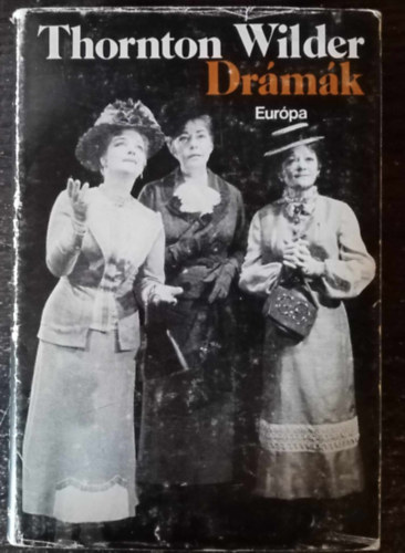 Thornton Wilder, Benedek András (szerk.), Ford.: Bányay Geyza, Benedek Marcell (ford.), Katona Tamás (ford.): Thornton Wilder Drámák (Mozart és a szürke szolga / Hiawatha hálókocsi / A hosszú karácsonyi ebéd / A mi kis városunk / Hajszál híján / A házasságszerző / Alkésztisz vagy napimádó; A becsiccsentett nővérek / Az élet értelme) antikvár