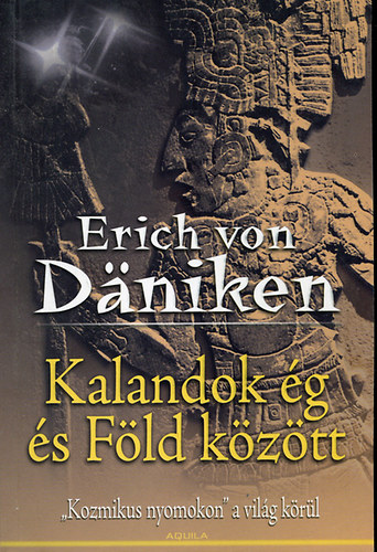 Erich von Däniken: Kalandok ég és föld között antikvár