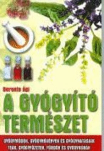 Berente Ági: A gyógyító természet - Gyógymódok, gyógynövények és gyógyhatásaik, teák, gyógyfőzetek, fürdők és gyógykúrák antikvár