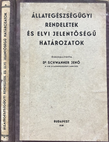 Dr Schwanner Jenő: Állategészségügyi rendeletek és elvi jelentőségű határozatok antikvár