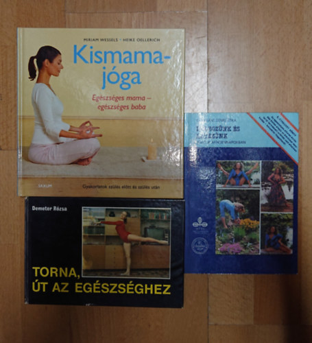 Kártyikné Benke Etka, Demeter Rózsa, Miriam Wessels: 3 könyv jógáról/egészséges életmódról nőknek: Lélegzünk és létezünk, Torna, út az egészséghez, Kismamajóga antikvár