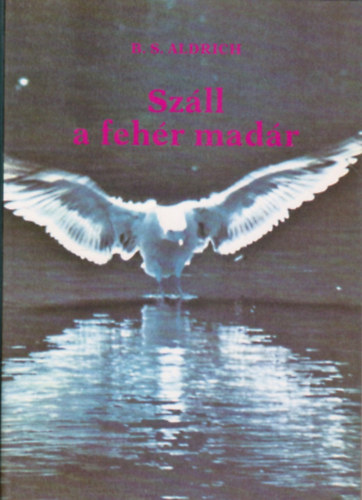 B. S. Aldrich: Száll a fehér madár antikvár