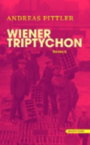 Pittler, Andreas: Wiener Triptychon idegen