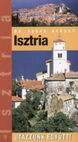 Dr. Fehér György: Isztria (Utazzunk együtt!) antikvár