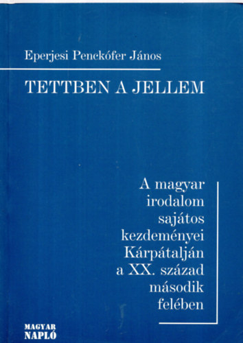 Eperjesi Penekófer János: Tettben a jellem (A magyar irodalom sajátos kezdeményei Kárpátalján ) antikvár
