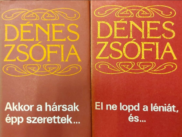 Dénes Zsófia: Akkor a hársak épp szerettek... + El ne lopd a léniát, és... antikvár