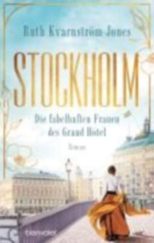 Kvarnström-Jones, Ruth: Stockholm - Die fabelhaften Frauen des Grand Hôtel idegen