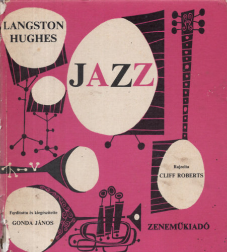 Langston Hughes, Fordította és kiegészítette: Gonda János: Jazz   - A jazz hangszerei - Tanulmányozásra ajánlott lemezek - Cool és west coast stílus - A hatvanas évek jazz-zenéje antikvár