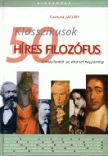 Jacoby, Edmund: Klasszikusok - 50 híres filozófus antikvár