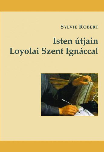 Sylvie Robert: Isten útjain Loyolai Szent Ignáccal antikvár