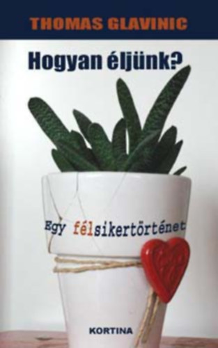 Szerző Thomas Glavinic Fordító Fodor Zsuzsa Lektor Zachar Viktor: Hogyan éljünk? antikvár