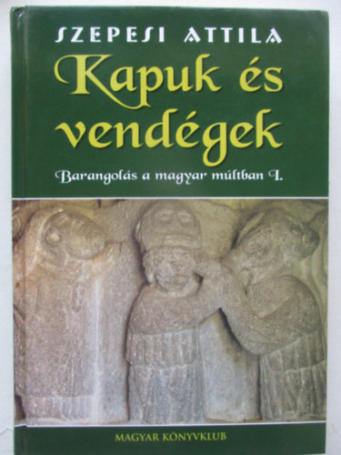 Szepesi Attila: Kapuk és vendégek (barangolás a magyar múltban I.) antikvár