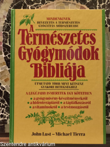 Lust, John-Tierra, Michael: A természetes gyógymódok bibliája-FORDÍTÓ Ortmann-né Ajkai Adrienne (Saját képpel) antikvár
