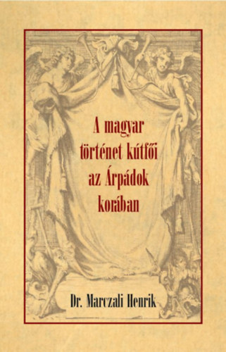 A magyar történet kútfői az Árpádok korában akciós termékkép 1