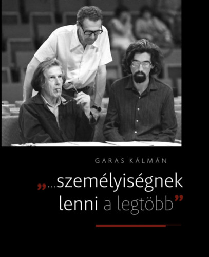 Garas Kálmán: ...személyiségnek lenni a legtöbb könyv