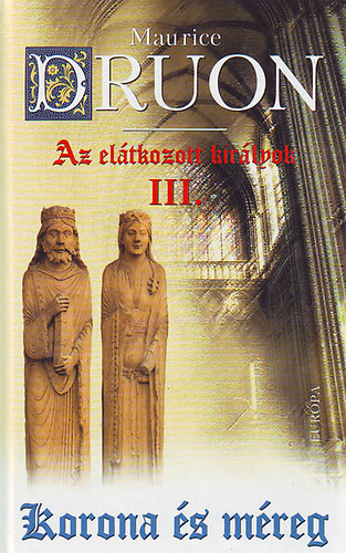 Maurice Druon: Az elátkozott királyok III.- Korona és méreg antikvár