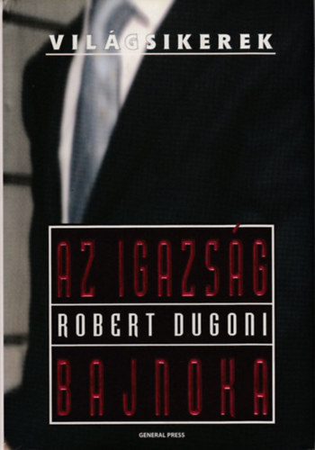 Robert Dugoni: Az igazság bajnoka (Világsikerek) antikvár