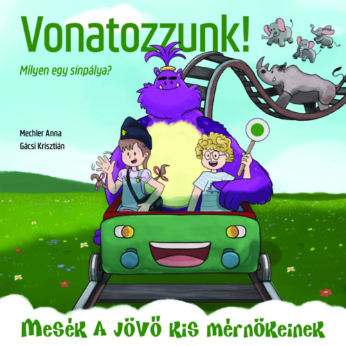 Mechler Anna: Vonatozzunk! - Milyen egy sínpálya? könyv