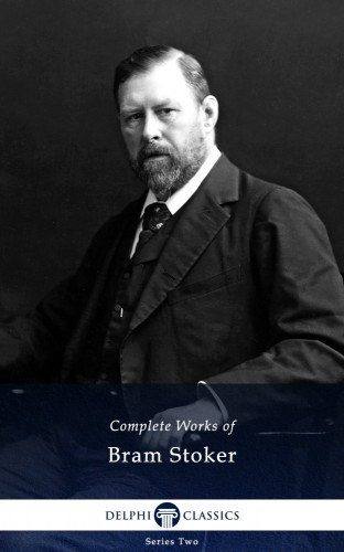 Bram Stoker: Delphi Complete Works of Bram Stoker (Illustrated) e-Könyv