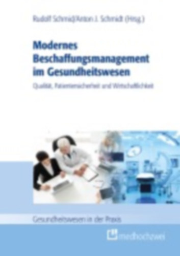 Modernes Beschaffungsmanagement im Gesundheitswesen - Qualität, Patientensicherheit und Wirtschaftlichkeit idegen