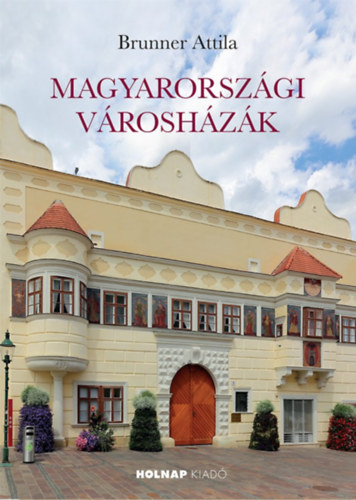 Brunner Attila: Magyarországi városházák könyv
