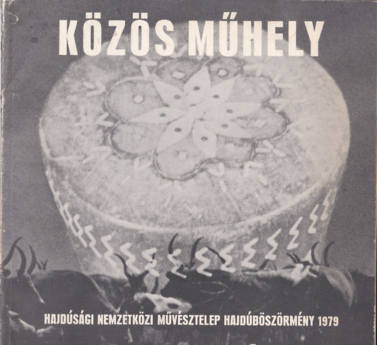 Közös Műhely - Hajdúsági Nemzetközi Művésztelep Hajdúböszörmény 1979 antikvár