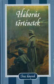 Jókai Mór, Gárdonyi Géza, Kaffka Margit, Honoré de Balzac, Ambrose Bierce: Háborús történetek könyv