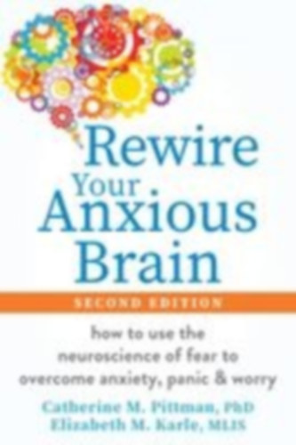 Elizabeth, Karle - Pittman, Catherine M.: Rewire Your Anxious Brain idegen