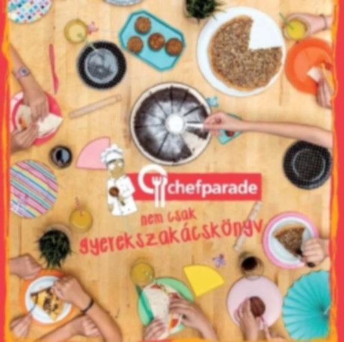 Kócsa László  (szerk.): Chefparade, nem csak gyerekszakácskönyv könyv