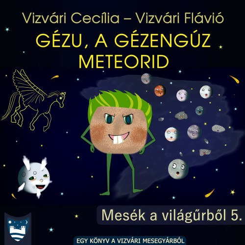 Vizvári Cecília - Vizvári Flávió: Gézu, a gézengúz meteorid e-Könyv