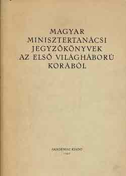Iványi Emma (szerk.): Magyar minisztertanácsi jegyzőkönyvek az első világháború korából antikvár