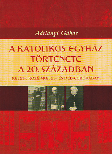 Adriányi Gábor: A katolikus egyház története a 20. században antikvár