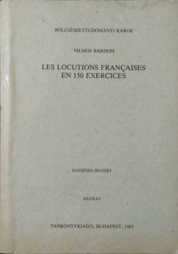 Bárdosi Vilmos: Les locutions françaises en 150 exercise antikvár