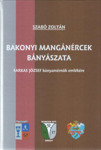 Szabó Zoltán: Bakonyi mangánércek bányászata (Farkas József bányamérnök emlékére) antikvár
