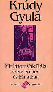 Krúdy Gyula: Mit látott Vak Béla szerelemben és bánatban antikvár
