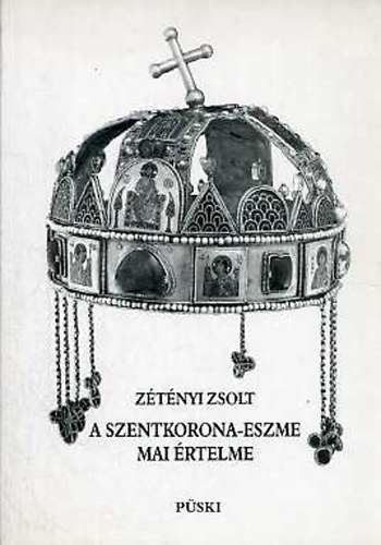 Zétényi Zsolt: A szentkorona-eszme mai értelme - Dedikált antikvár
